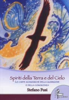 Spiriti della terra e del cielo. Le carte sciamaniche della guarigione e della conoscenza - Fusi, Stefano