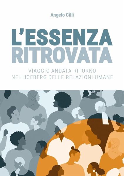 L' essenza ritrovata. Viaggio andata-ritorno nell'iceberg delle relazioni umane