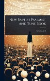 New Baptist Psalmist And Tune Book