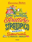 Come diventare uno scrittore stratopico. Manuale di scrittura creativa per ragazze e ragazzi Come diventare uno scrittore stratopico. Manuale di scrittura creativa per ragazze e ragazzi