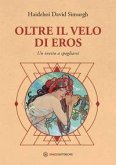Oltre il velo di Eros. Un invito a spogliarsi Oltre il velo di Eros. Un invito a spogliarsi