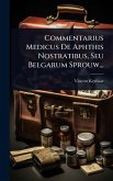 Commentarius Medicus De Aphthis Nostratibus, Seu Belgarum Sprouw... Commentarius Medicus De Aphthis Nostratibus, Seu Belgarum Sprouw...