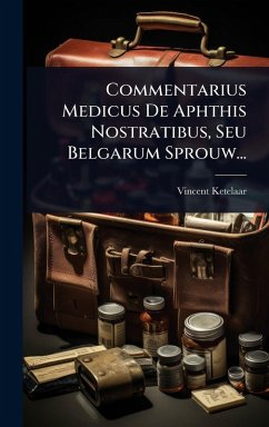 Commentarius Medicus De Aphthis Nostratibus, Seu Belgarum Sprouw... - Ketelaar, Vincent