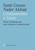 Cristianesimo e Islam. Prove di dialogo per una reciproca comprensione Cristianesimo e Islam. Prove di dialogo per una reciproca comprensione