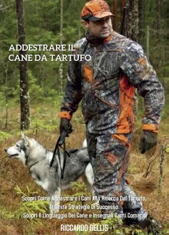 Cover Addestrare il cane da tartufo: scopri come addestrare i cani alla ricerca del tartufo, tramite strategie di successo. Scopri il linguaggio del cane e insegnali tanti comandi