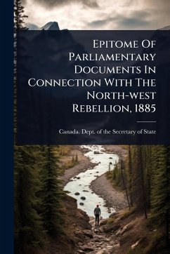Cover Epitome Of Parliamentary Documents In Connection With The North-west Rebellion, 1885