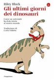 Gli ultimi giorni dei dinosauri. Come un asteroide ha dato inizio al nostro mondo Gli ultimi giorni dei dinosauri. Come un asteroide ha dato inizio al nostro mondo