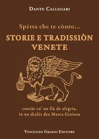 Spètta che te cònto... Storie e tradissiòn venete contàe co' un fià de alegria, in un dialèt dea Marca Gioiosa - Callegari, Dante