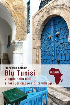 Blu Tunisi. Viaggio nella città e nei suoi cinque storici villaggi - Spinola, Francesca