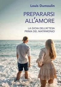 Prepararsi all'amore - Dumoulin, Louis Prepararsi all'amore - Dumoulin, Louis