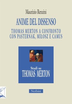 Anime del dissenso. Thomas Merton a confronto con Pasternak, Mi¿osz e Camus - Renzini, Maurizio