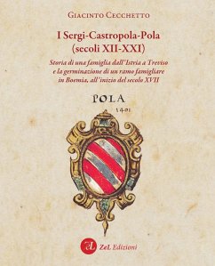 Cover I Sergi-Castropola-Pola (secoli XII-XXI). Storia di una famiglia dall'Istria a Treviso e la germinazione di un ramo famigliare in Boemia, all'inizio del secolo XVII