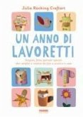 Un anno di lavoretti. Stagioni, feste, giornate speciali: idee semplici e creative da fare a scuola e a casa Un anno di lavoretti. Stagioni, feste, giornate speciali: idee semplici e creative da fare a scuola e a casa