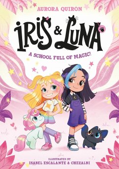 Iris and Luna: A School Full of Magic! (eBook, ePUB) - Quirón, Aurora Iris and Luna: A School Full of Magic! (eBook, ePUB) - Quirón, Aurora