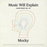 Music Will Explain (Choir Music Vol. 1) Music Will Explain (Choir Music Vol. 1)