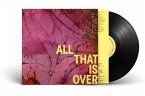 All That Is Over All That Is Over