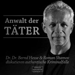Anwalt der Täter - Dr. Dr. Bernd Hesse und Roman Shamov diskutieren zu authentischen Kriminalfällen (MP3-Download) - Hesse, Bernd