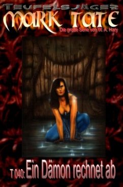 TEUFELSJÄGER Mark Tate 040: Ein Dämon rechnet ab - Hary, Wilfried A.