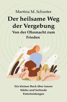 Der heilsame Weg der Vergebung Der heilsame Weg der Vergebung