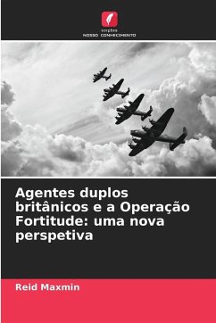 Cover Agentes duplos britânicos e a Operação Fortitude: uma nova perspetiva