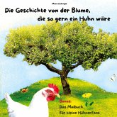 Die Geschichte von der Blume, die so gern ein Huhn wäre Die Geschichte von der Blume, die so gern ein Huhn wäre