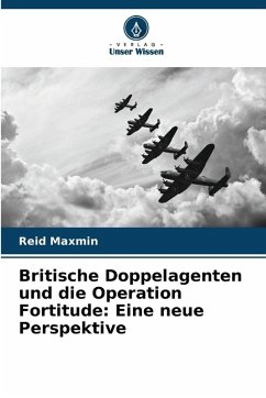 Cover Britische Doppelagenten und die Operation Fortitude: Eine neue Perspektive