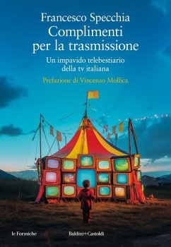 Complimenti per la trasmissione. Un impavido telebestiario della tv italiana Cover Complimenti per la trasmissione. Un impavido telebestiario della tv italiana