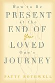 How to be Present at the End of Your Loved One's Journey
