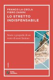 Lo stretto indispensabile. Storie e geografie di un tratto di mare limitato Lo stretto indispensabile. Storie e geografie di un tratto di mare limitato