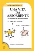 Una vita da assorbente. Una visione della vita per sorridere e riflettere Una vita da assorbente. Una visione della vita per sorridere e riflettere