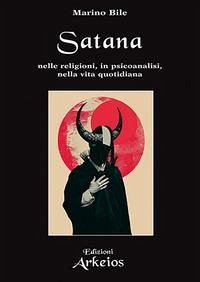 Satana. Nelle religioni, in psicoanalisi, nella vita quotidiana Cover Satana. Nelle religioni, in psicoanalisi, nella vita quotidiana