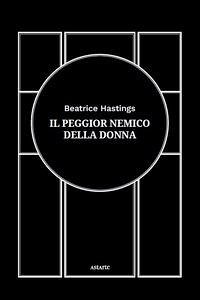 Il peggior nemico della donna - Hastings, Beatrice Il peggior nemico della donna - Hastings, Beatrice