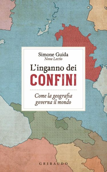L' inganno dei confini. Come la geografia governa il mondo