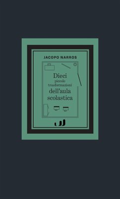 Dieci piccole trasformazioni dell'aula scolastica - Narros, Jacopo Dieci piccole trasformazioni dell'aula scolastica - Narros, Jacopo