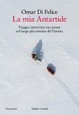 La mia Antartide. Viaggio (attraverso me stesso) nel luogo più estremo del Pianeta La mia Antartide. Viaggio (attraverso me stesso) nel luogo più estremo del Pianeta