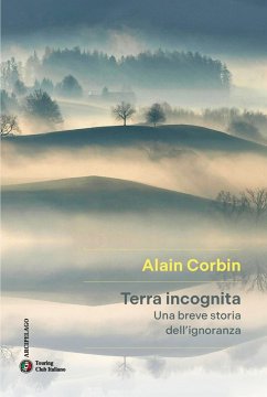 Terra incognita. Una breve storia dell'ignoranza - Corbin, Alain Terra incognita. Una breve storia dell'ignoranza - Corbin, Alain