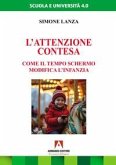 L' attenzione contesa. Come il tempo schermo modifica l'infanzia L' attenzione contesa. Come il tempo schermo modifica l'infanzia
