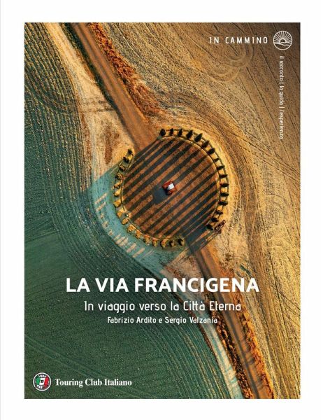 La via Francigena. In viaggio verso la città eterna La via Francigena. In viaggio verso la città eterna