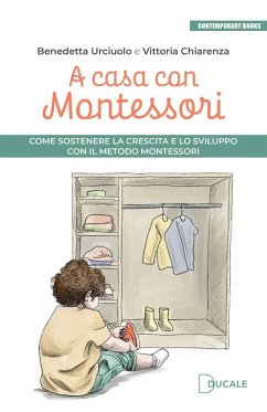 A casa con Montessori. Come sostenere la crescita e lo sviluppo con il Metodo Montessori - Urciuolo, Benedetta; Chiarenza, Vittoria