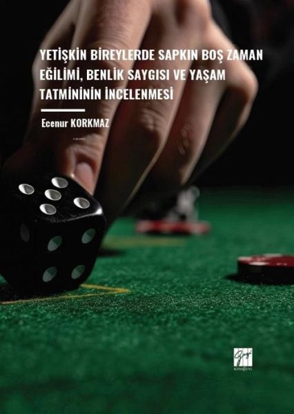 Yetiskin Bireylerde Sapkin Bos Zaman Egilimi, Benlik Saygisi ve Yasam Tatmininin Incelenmesi