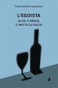 Cover L' egoista. Alcol e droga, ci metto la faccia