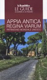 Appia. Antica regina viarum patrimonio mondiale Unesco. Le guide ai sapori e ai piaceri Appia. Antica regina viarum patrimonio mondiale Unesco. Le guide ai sapori e ai piaceri