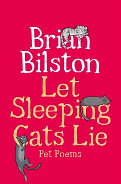 Let Sleeping Cats Lie - Pet Poems - Bilston, Brian Let Sleeping Cats Lie - Pet Poems - Bilston, Brian