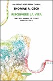 Riscrivere la vita. L'RNA e la ricerca dei segreti dell'esistenza Riscrivere la vita. L'RNA e la ricerca dei segreti dell'esistenza