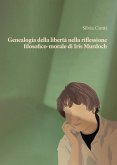 Genealogia della libertà nella riflessione filosofico-morale di Iris Murdoch Genealogia della libertà nella riflessione filosofico-morale di Iris Murdoch