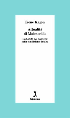 Attualità di Maimonide. La 'Guida dei perplessi' sulla condizione umana - Kajon, Irene