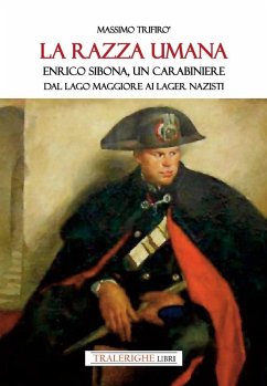 La razza umana. Enrico Sibona un carabiniere dal lago Maggiore ai lager nazisti - Trifirò, Massimo