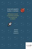 Finché Marte non ci separi. Riflessioni morali sul perché l'umanità non andrà mai su Marte Finché Marte non ci separi. Riflessioni morali sul perché l'umanità non andrà mai su Marte