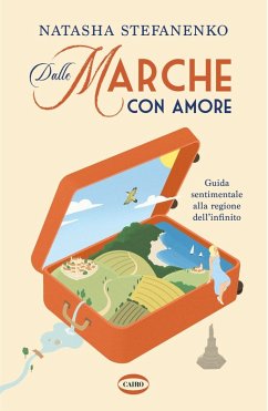 Cover Dalle Marche con amore. Guida sentimentale alla regione dell'infinito
