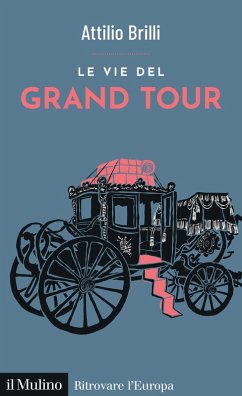 Le vie del Grand Tour - Brilli, Attilio